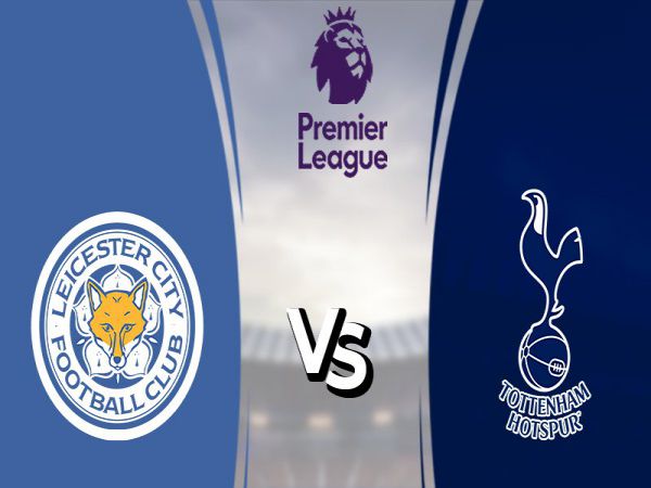 Nhận định, Soi kèo Leicester vs Tottenham, 02h30 ngày 20/1