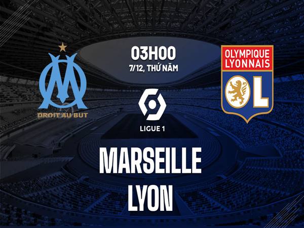 Nhận định trận Marseille vs Lyon