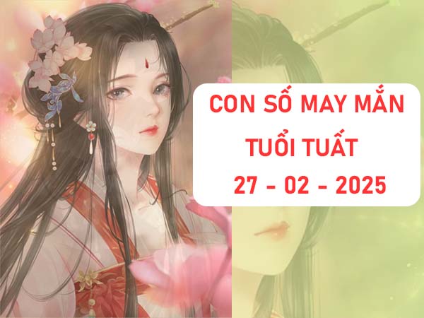 Cách áp dụng con số phú quý tuổi Tuất ngày 27/2/2025