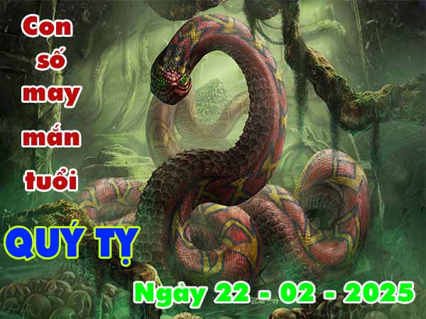 Cặp số đẹp tuổi Quý Tỵ ngày 22/2/2025 thứ 7 hôm nay