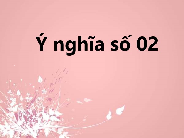 Ý nghĩa số 02 cho tài lộc may mắn hay chỉ là tin đồn?