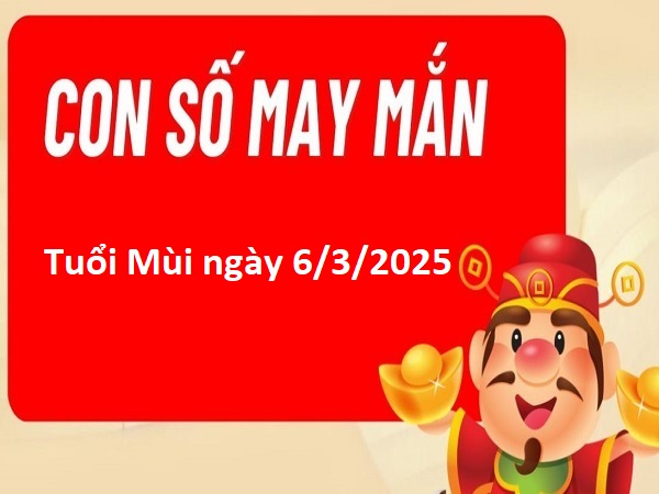 Bật mí số đẹp tuổi Mùi ngày 6/3/2025